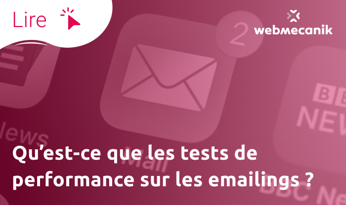 Qu’est-ce que les tests de performance sur les emailings ? - Webmecanik