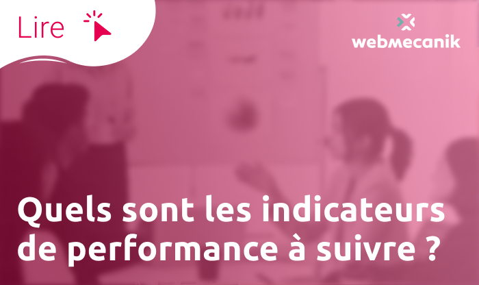 Quels sont les indicateurs de performance à suivre ? - Webmecanik